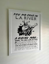 Load image into Gallery viewer, YOU NO SAVE IN L.A. RIVER Big Art Print on Heavy Archival Paper 16” x 20” Edition of 10