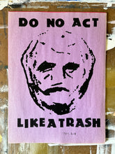Load image into Gallery viewer, Do No Act Like A Trash Poster - Limited Edition ( #d /6 ) Signed Art Print on Vintage Paper