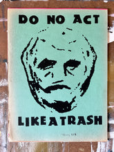 Load image into Gallery viewer, Do No Act Like A Trash Poster - Limited Edition ( #d /6 ) Signed Art Print on Vintage Paper