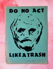 Load image into Gallery viewer, Do No Act Like A Trash Poster - Limited Edition ( #d /6 ) Signed Art Print on Vintage Paper