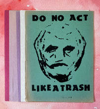 Load image into Gallery viewer, Do No Act Like A Trash Poster - Limited Edition ( #d /6 ) Signed Art Print on Vintage Paper