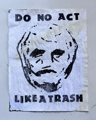 Recovered Do No Act Like A Trash Poster ( #d 1/1) Street Posted Artist Signed