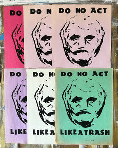Do No Act Like A Trash Poster - Limited Edition ( #d /6 ) Signed Art Print on Vintage Paper