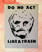 Load image into Gallery viewer, Do No Act Like A Trash Poster - Limited Edition ( #d /6 ) Signed Art Print on Vintage Paper